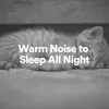 Warm Noise to Sleep All Night, Pt. 1