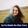 About Za Pa Makh De Kha Yara Song