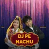 About Dj Pe Nachu Song