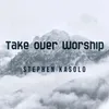 About Take over Worship Song