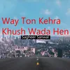 Way Ton Kehra Khush Wada Hen