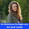 About Na Mahaloona Na Bagle Laro Song