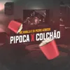 Pipoca X Colchão