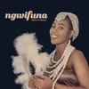 About Ngwifuna Song