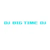 DJ BIG TIME DJ