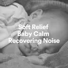 Soft Relief Baby Calm Recovering Noise, Pt. 1