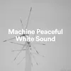 Machine Peaceful White Sound, Pt. 3