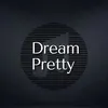 Dream Pretty