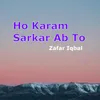 About Ho Karam Sarkar Ab To Song