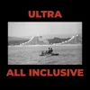 About ULTRA ALL INCLUSIVE Song