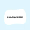 Ashle Ka Shokin