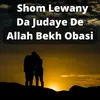 Shom Lewany Da Judaye De Allah Bekh Obasi