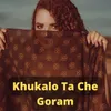 About Khukalo Ta Che Goram Song