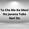 About Ta Che Me Da Meni Na Janana Tuba Kari Da Song