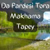 Da Pardesi Tora Makhama Tapey