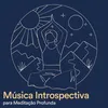 Música Introspectiva para Meditação Profunda, Pt. 30