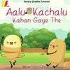 Aalu Kachalu Kahan Gaye The