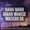 About Narai Narai Baran Warege Mazigar Da Song