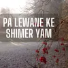 Pa Lewane Ke Shimer Yam