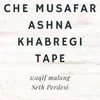 Che Musafar Ashna Khabregi Tape