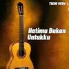 About HATIMU BUKAN UNTUK KU Song