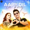 About Aapy Dil La Kay Song