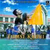 About Kya Tumse Kabhi Song