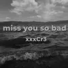 About miss you so bad Song