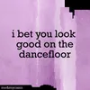 About i bet you look good on the dancefloor Song