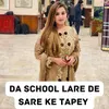 About Da School Lare De Sare Ke Tapey Song