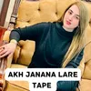 Akh Janana Lare Tape