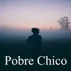 About Pobre Chico Song