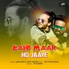 About Kahi Maar Ho Jaaye Song