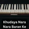 About Khudaya Nara Nara Baran Ke Song