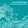 About Le bord de l'eau Sons ambiants relaxants de l'océan, pt. 4 Song