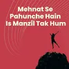 About Mehnat Se Pahunche Hain Song