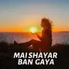 About Mai Shayar Ban Gaya Song