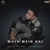 About Mujh Mein Hai Song