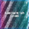 About KAMU CANTIK TAPI SAYANG Song