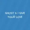 GHOST / I GIVE YOUR LOVE