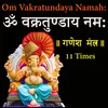 Om Vakratunday Namah Ganesh Mantra 11 Times