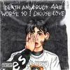 About death and drugs are worse so i choose love Song