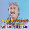 About Ahro Waqt Auchi wayo Adnan Song