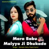 About Mara Babu Maiyya Ji Dhukade Song