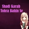 About Shadi Karab Tohra Bahin Se Song