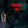 Jhakmi Dil