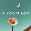 About An Innocent Dawn Song