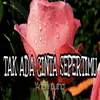 About TAK ADA CINTA SEPERTIMU Song