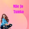 About Mile Jo Tumko Song