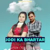 About Jodi Ka Bhartar Song